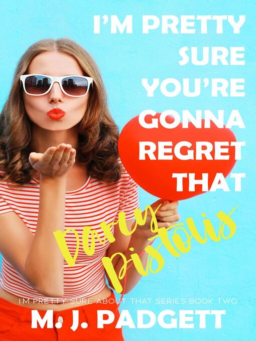 Title details for I'm Pretty Sure You're Gonna Regret That Darcy Pistolis by M. J. Padgett - Available